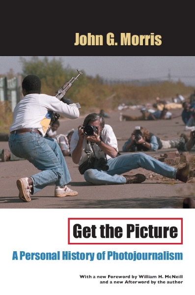 Get the Picture: A Personal History of Photojournalism