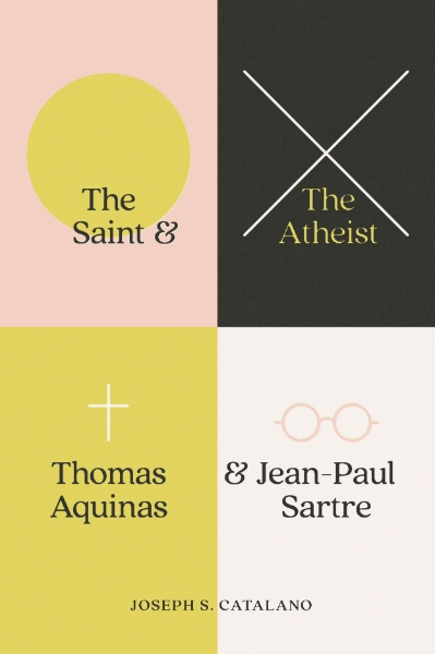 The Saint and the Atheist: Thomas Aquinas and Jean-Paul Sartre
