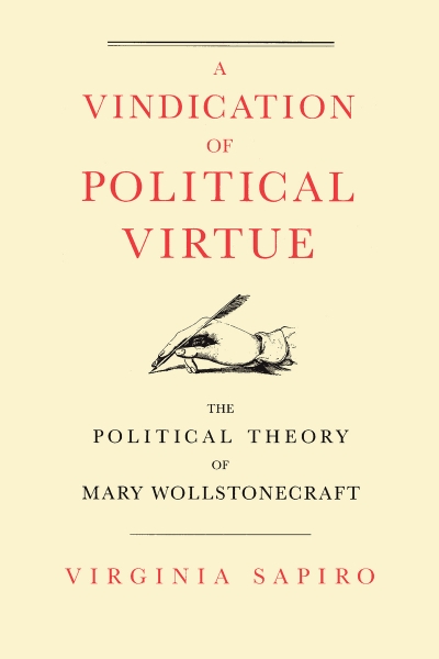 A Vindication of Political Virtue: The Political Theory of Mary Wollstonecraft