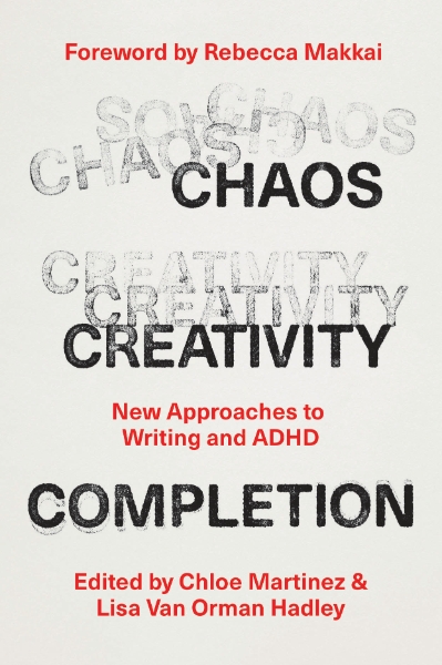 Chaos, Creativity, Completion: New Approaches to Writing and ADHD