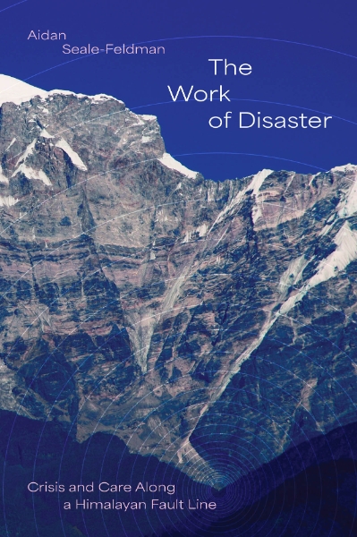 The Work of Disaster: Crisis and Care Along a Himalayan Fault Line
