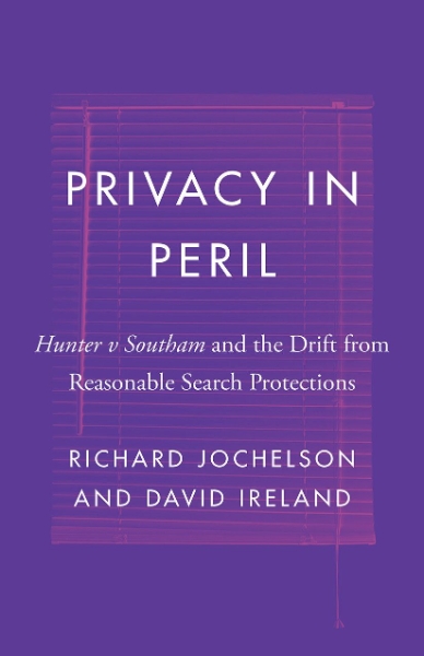 Privacy in Peril: Hunter v Southam and the Drift from Reasonable Search Protections