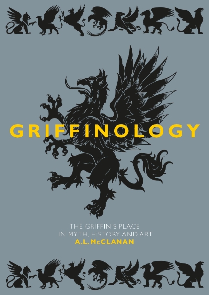 Griffinology: The Griffin’s Place in Myth, History and Art