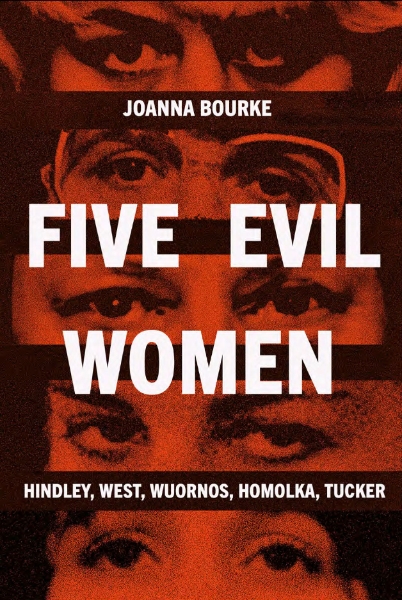 Five Evil Women: Hindley, West, Wuornos, Homolka, Tucker