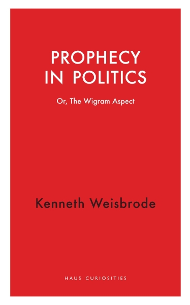 Prophecy in Politics: Or, the Wigram Aspect