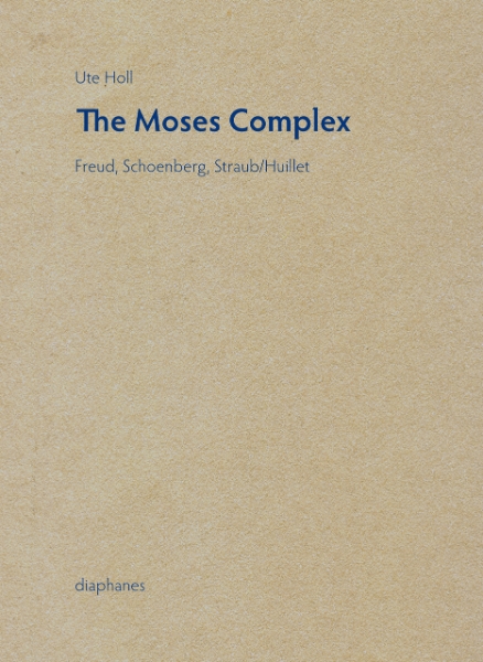 The Moses Complex: Freud, Schoenberg, Straub/Huillet